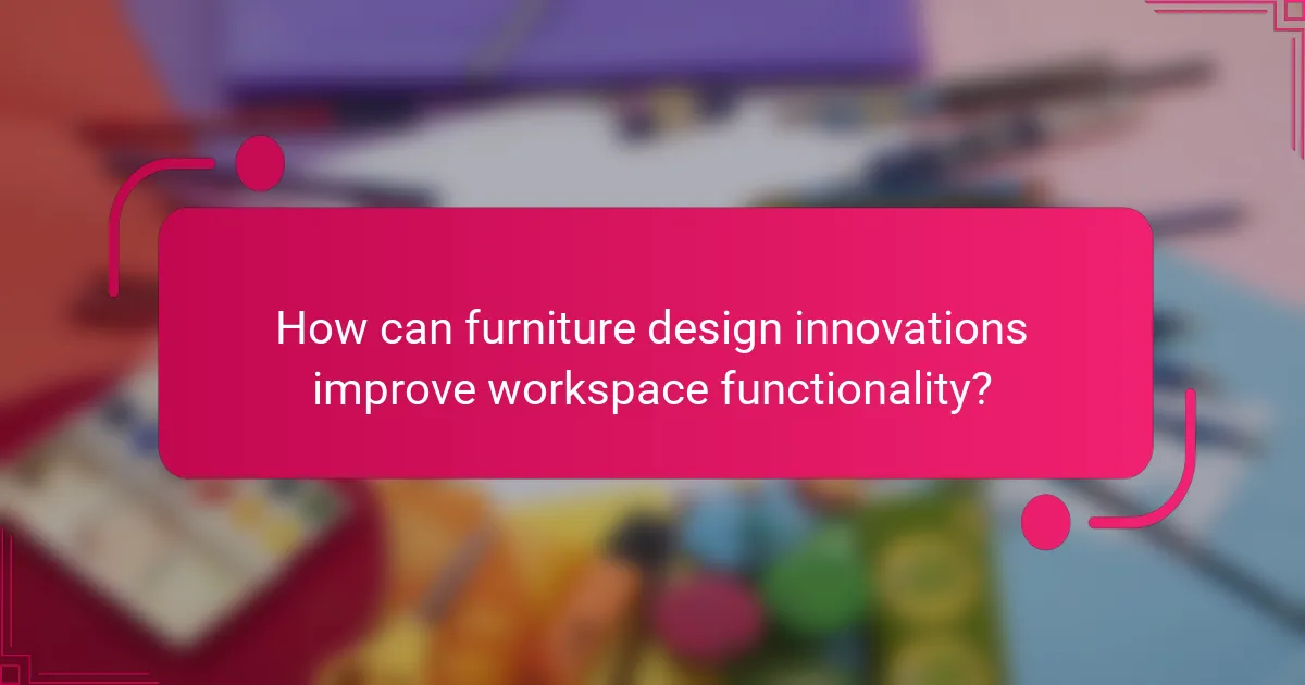 How can furniture design innovations improve workspace functionality?
