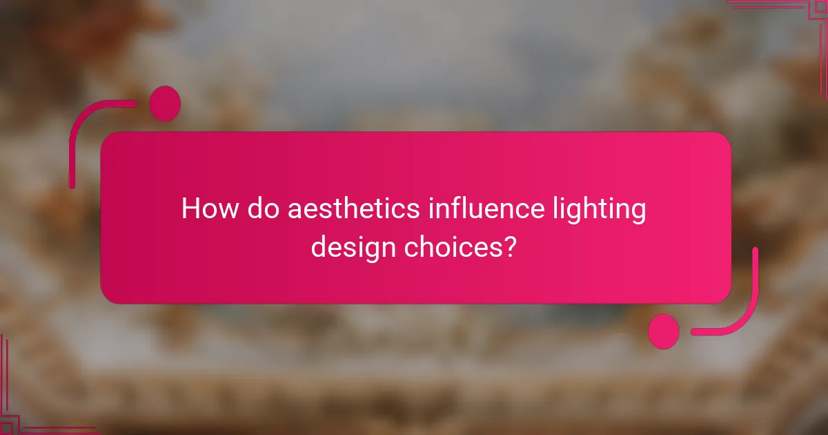 How do aesthetics influence lighting design choices?