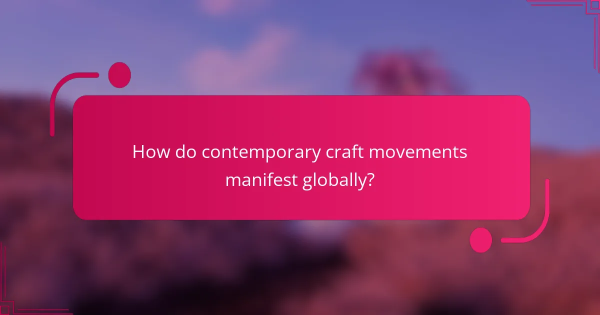 How do contemporary craft movements manifest globally?
