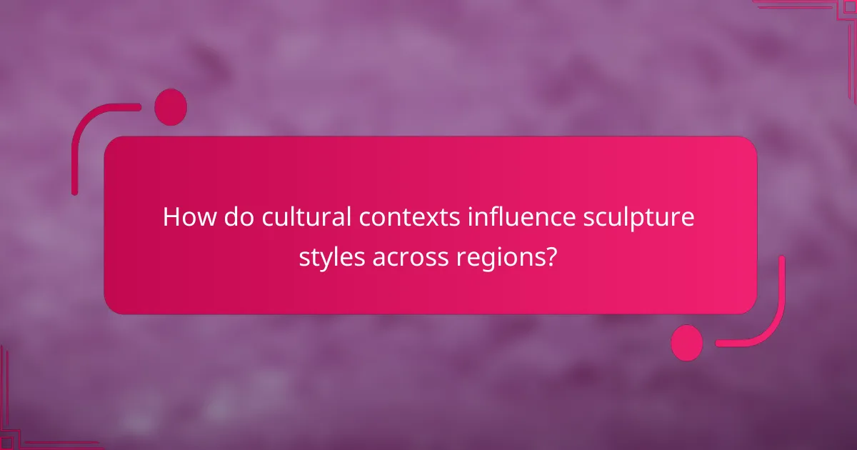 How do cultural contexts influence sculpture styles across regions?