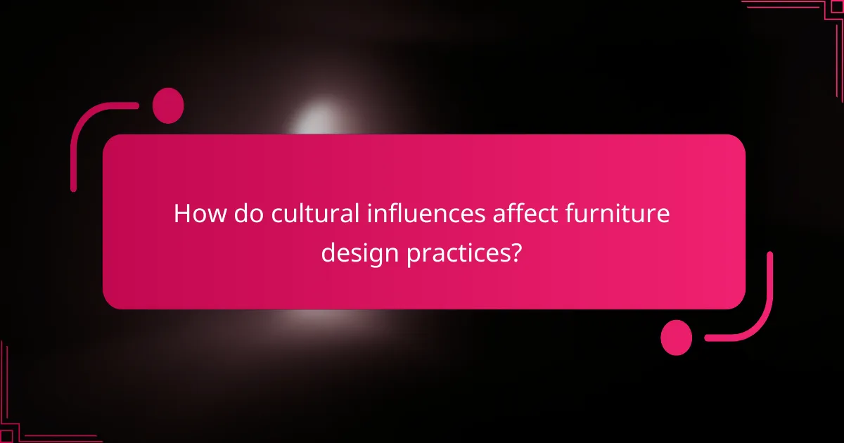 How do cultural influences affect furniture design practices?