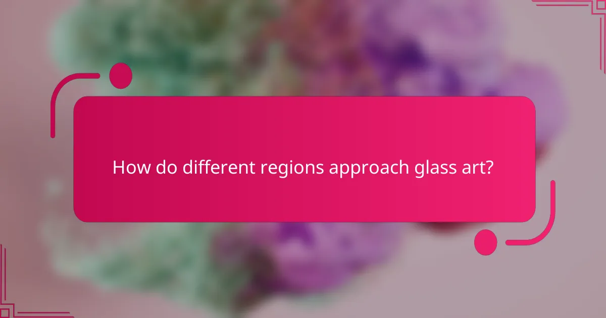 How do different regions approach glass art?