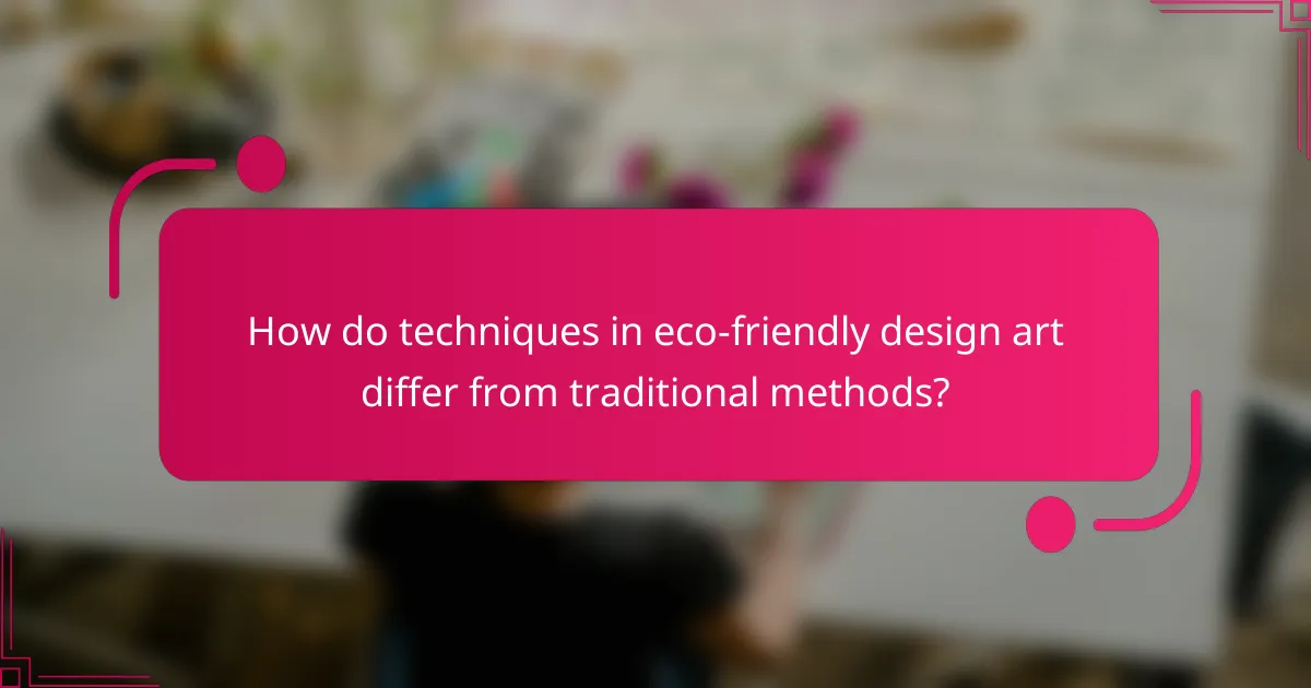 How do techniques in eco-friendly design art differ from traditional methods?