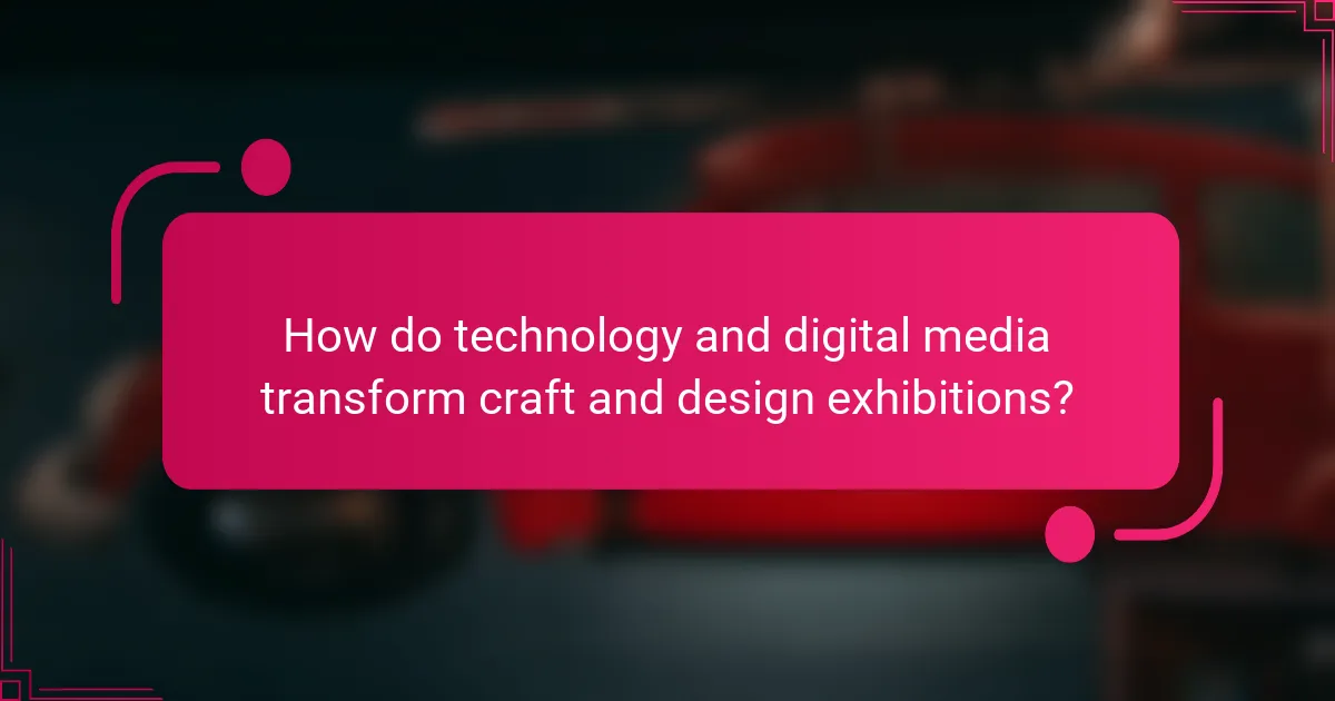 How do technology and digital media transform craft and design exhibitions?