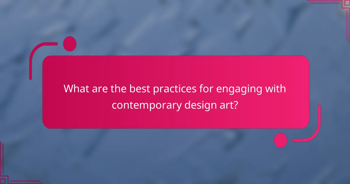What are the best practices for engaging with contemporary design art?
