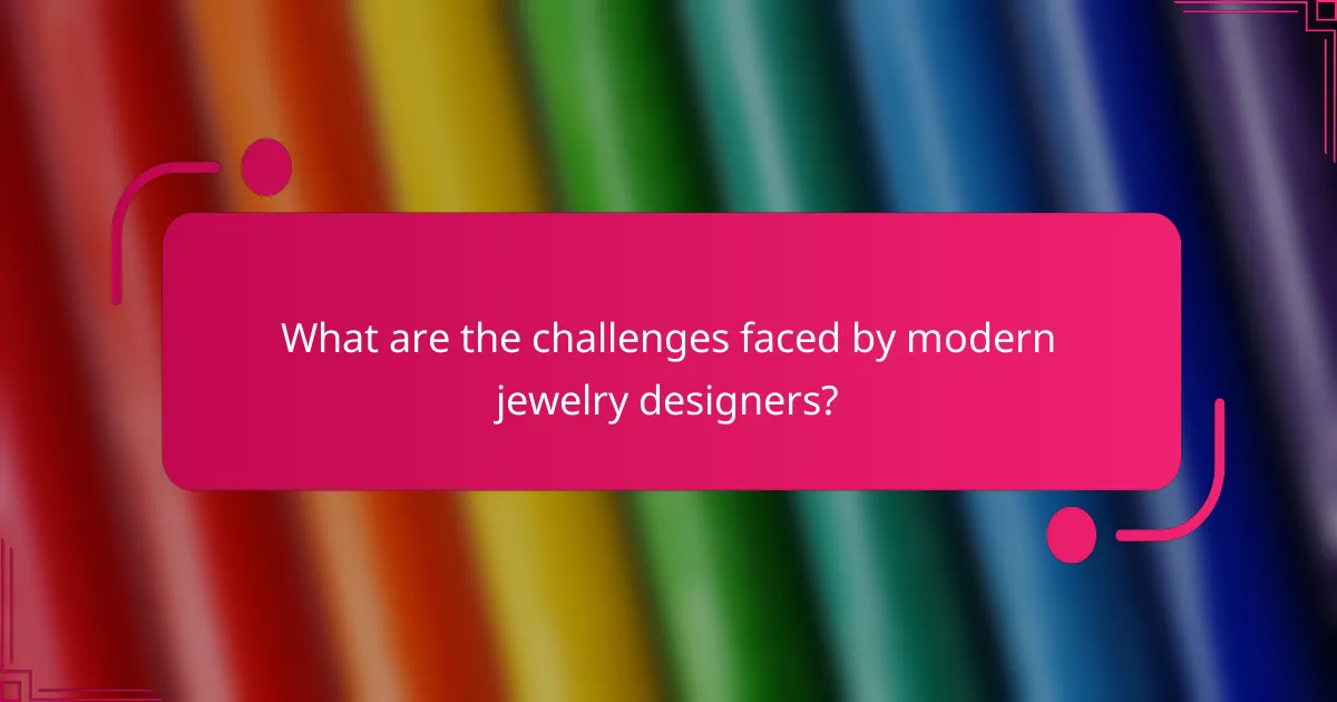 What are the challenges faced by modern jewelry designers?
