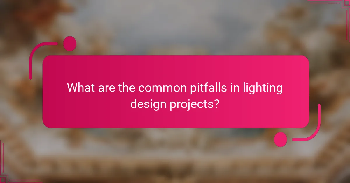 What are the common pitfalls in lighting design projects?