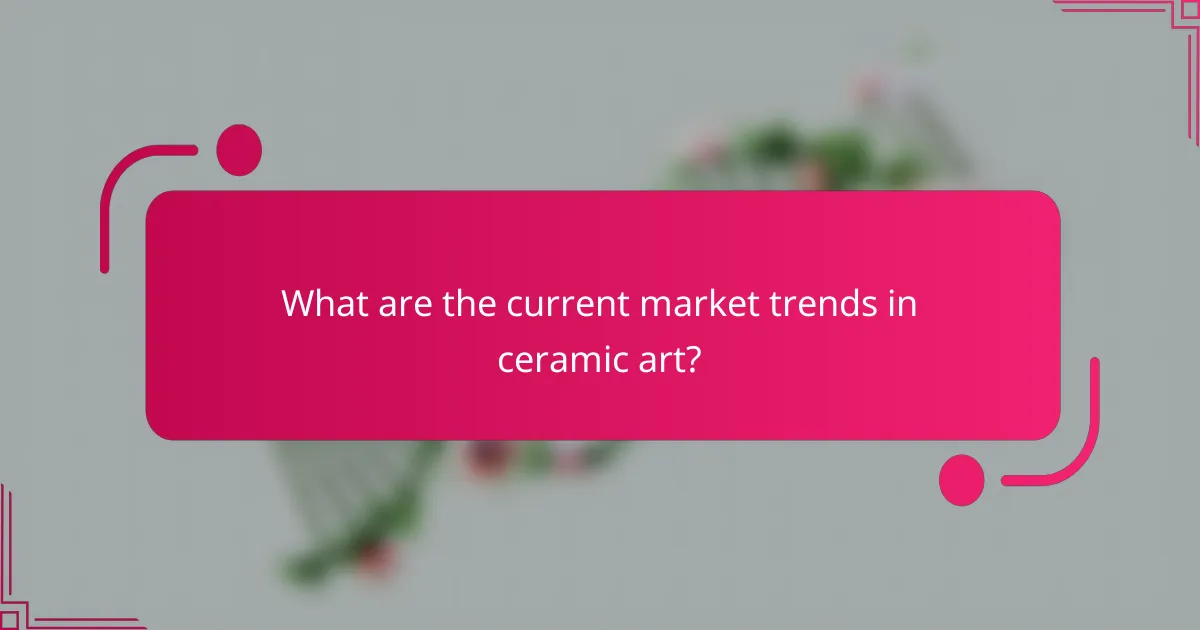 What are the current market trends in ceramic art?