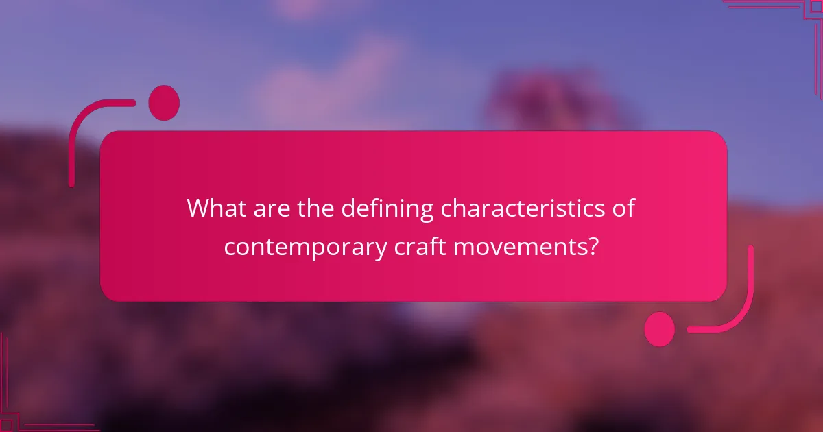 What are the defining characteristics of contemporary craft movements?