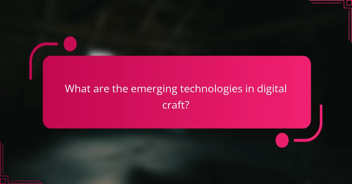 What are the emerging technologies in digital craft?