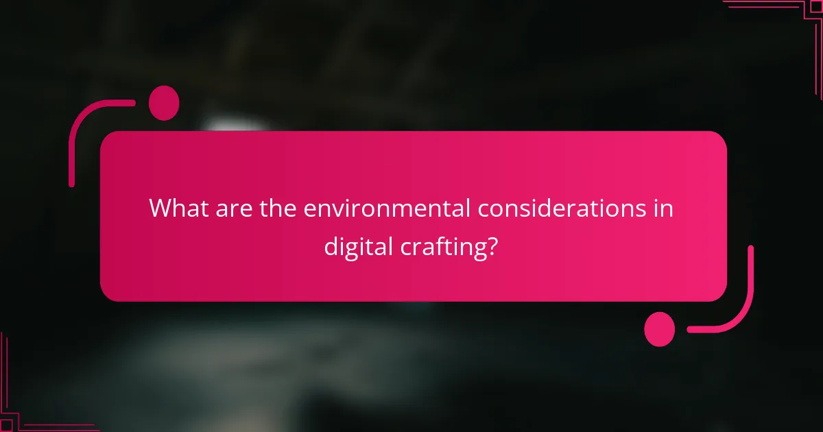 What are the environmental considerations in digital crafting?