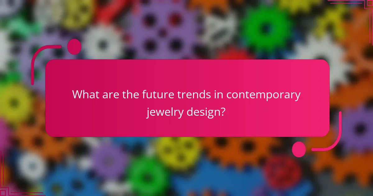 What are the future trends in contemporary jewelry design?