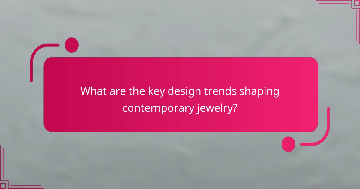 What are the key design trends shaping contemporary jewelry?