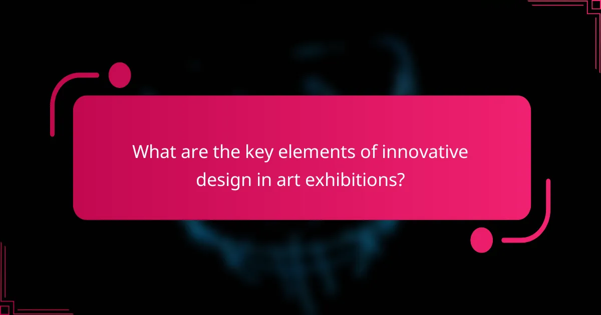 What are the key elements of innovative design in art exhibitions?