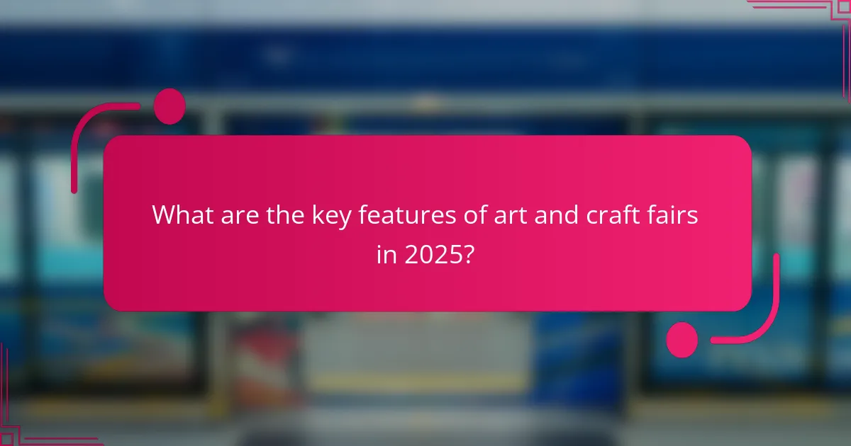 What are the key features of art and craft fairs in 2025?