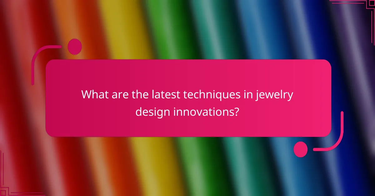 What are the latest techniques in jewelry design innovations?
