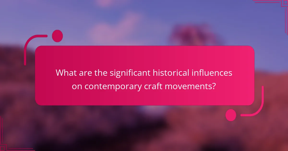 What are the significant historical influences on contemporary craft movements?