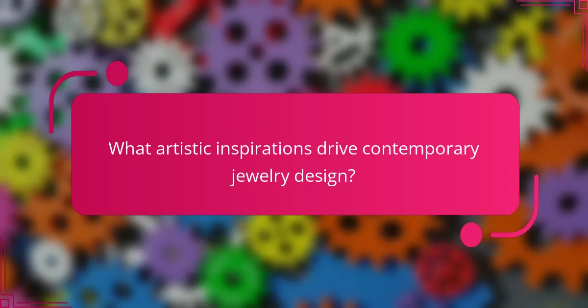 What artistic inspirations drive contemporary jewelry design?