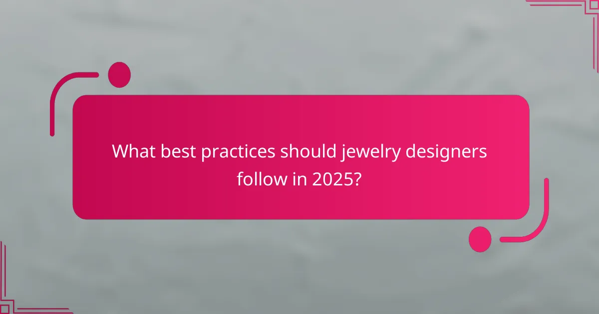 What best practices should jewelry designers follow in 2025?