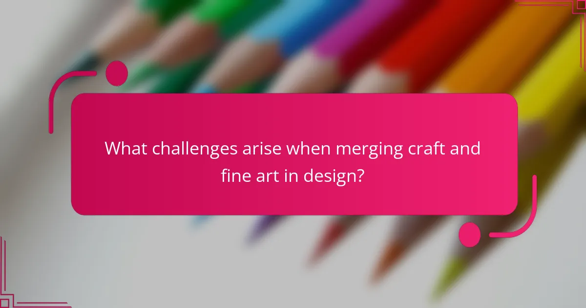 What challenges arise when merging craft and fine art in design?