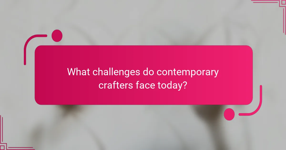 What challenges do contemporary crafters face today?
