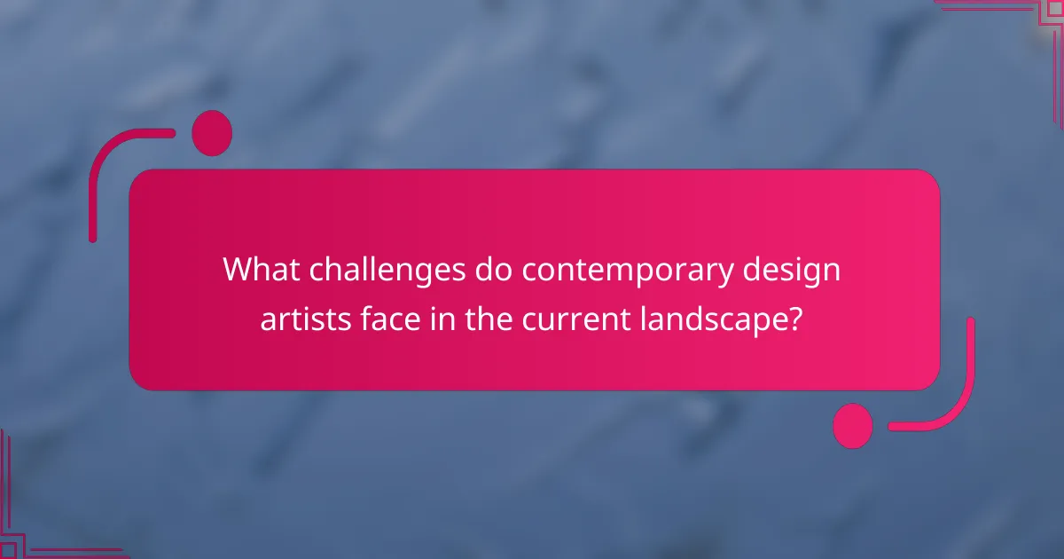 What challenges do contemporary design artists face in the current landscape?