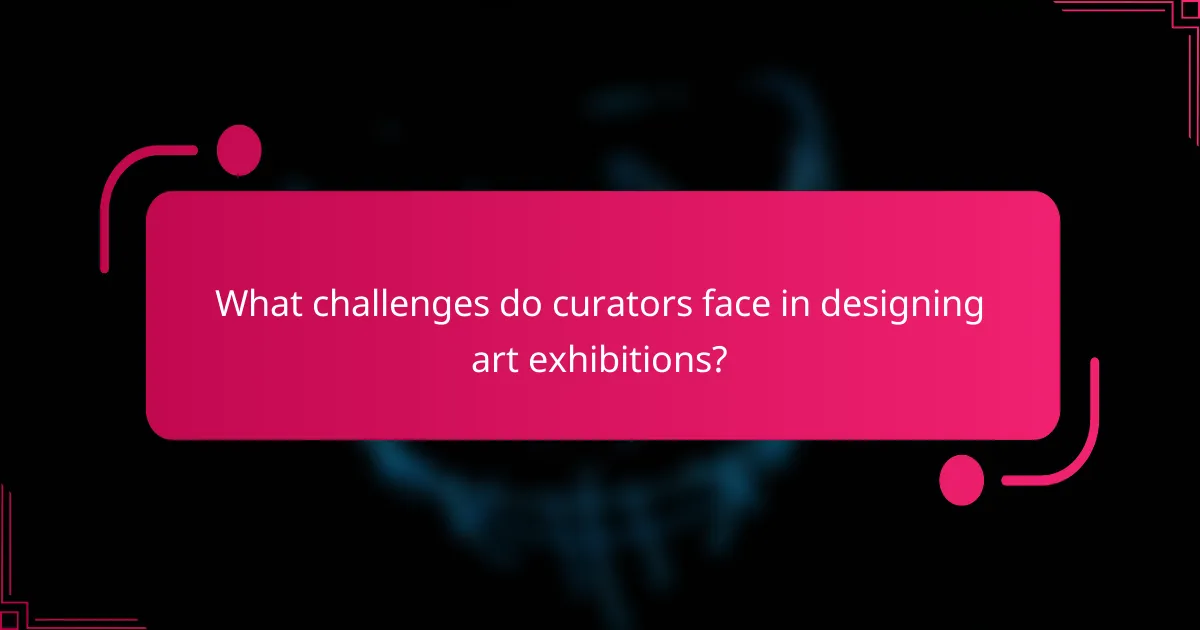 What challenges do curators face in designing art exhibitions?