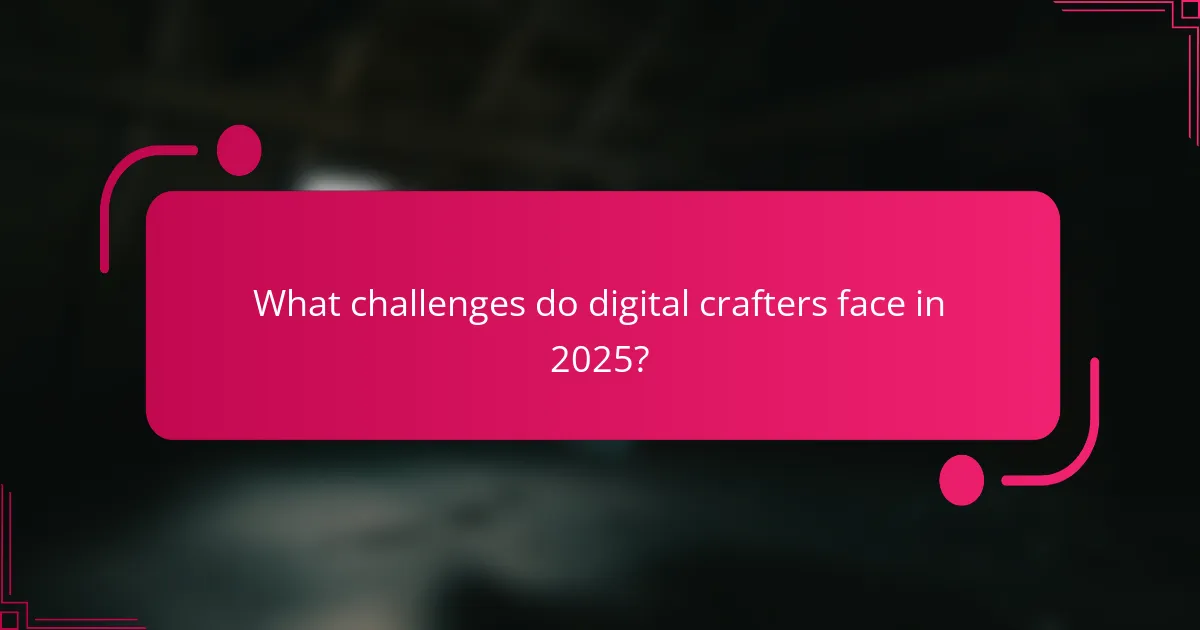 What challenges do digital crafters face in 2025?