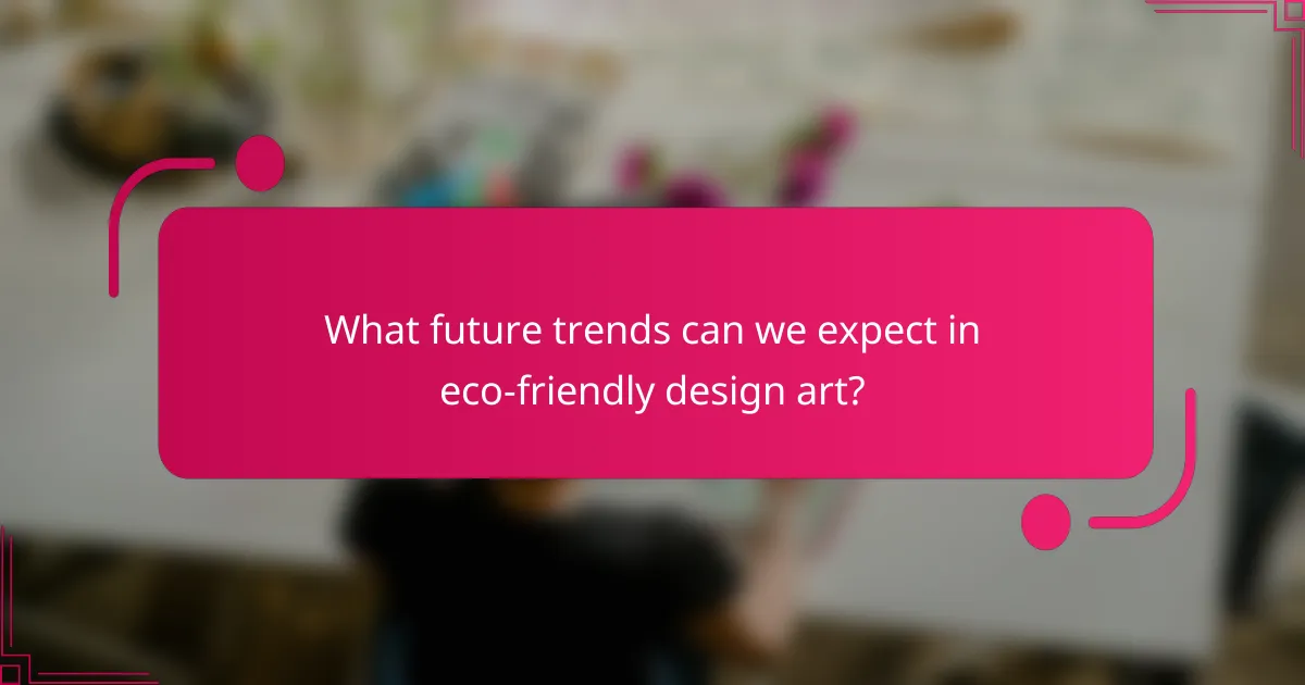 What future trends can we expect in eco-friendly design art?