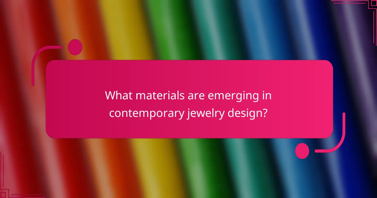 What materials are emerging in contemporary jewelry design?