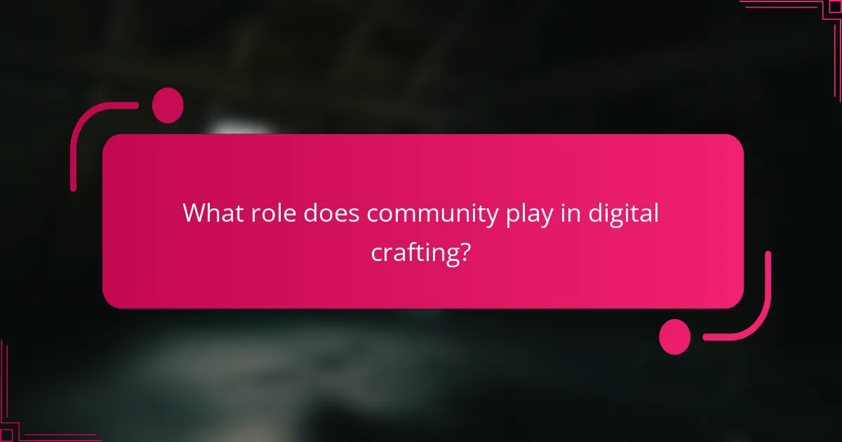 What role does community play in digital crafting?