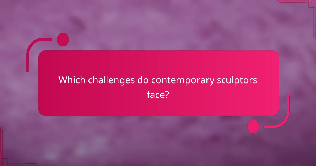 Which challenges do contemporary sculptors face?