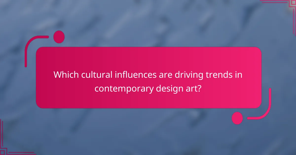 Which cultural influences are driving trends in contemporary design art?
